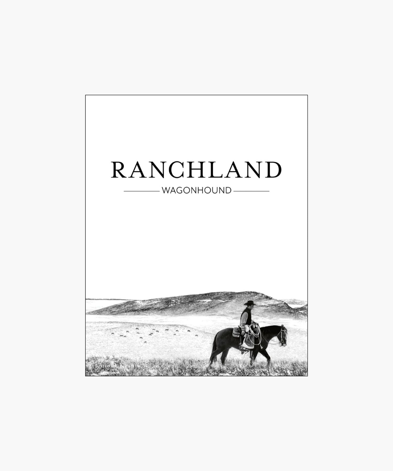 The cover of the book "Ranchland: Wagonhounse" featuring a black-and-white image of a cowboy riding a horse across an expansive, open ranch landscape.